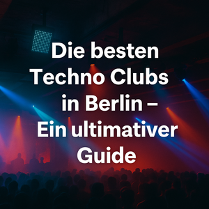 Die besten Techno-Clubs in Berlin 2025: Szene-Highlights und Geheimtipps